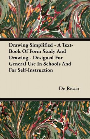 Drawing Simplified - A Text-Book Of Form Study And Drawing - Designed For General Use In Schools And For Self-Instruction