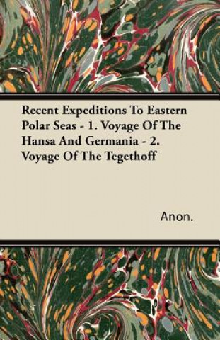 Recent Expeditions To Eastern Polar Seas - 1. Voyage Of The Hansa And Germania - 2. Voyage Of The Tegethoff