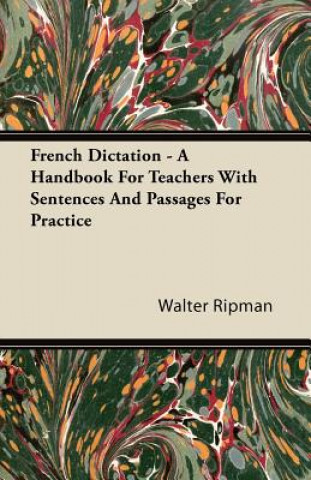 French Dictation - A Handbook For Teachers With Sentences And Passages For Practice