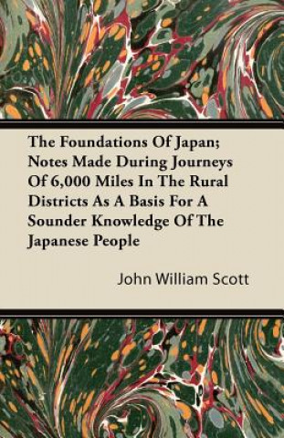 The Foundations Of Japan; Notes Made During Journeys Of 6,000 Miles In The Rural Districts As A Basis For A Sounder Knowledge Of The Japanese People