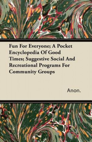 Fun For Everyone; A Pocket Encyclopedia Of Good Times; Suggestive Social And Recreational Programs For Community Groups