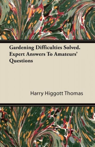 Gardening Difficulties Solved. Expert Answers To Amateurs' Questions