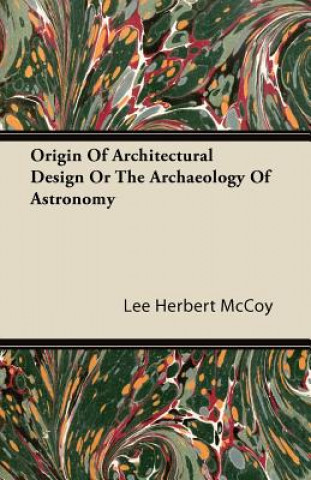 Origin Of Architectural Design Or The Archaeology Of Astronomy