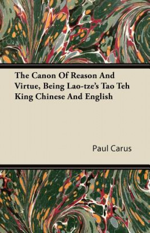 The Canon Of Reason And Virtue, Being Lao-tze's Tao Teh King Chinese And English