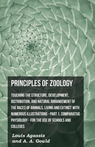 Principles Of Zoology - Touching The Structure, Development, Distribution, And Natural Arrangement Of The Races Of Animals, Living And Extinct With Nu