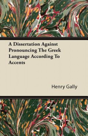 A Dissertation Against Pronouncing The Greek Language According To Accents
