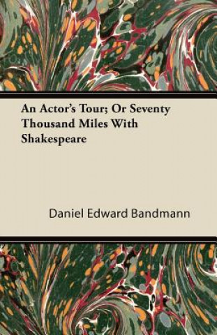 An Actor's Tour; Or Seventy Thousand Miles With Shakespeare