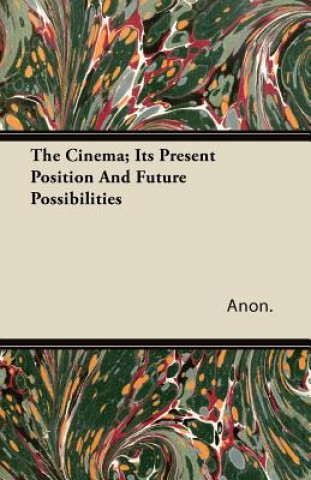 The Cinema; Its Present Position and Future Possibilities