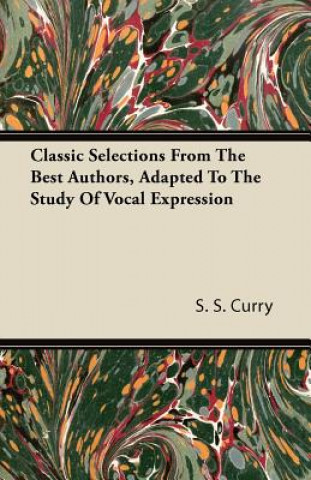 Classic Selections From The Best Authors, Adapted To The Study Of Vocal Expression