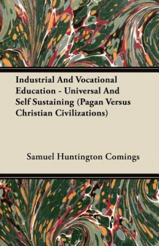 Industrial and Vocational Education - Universal and Self Sustaining (Pagan Versus Christian Civilizations)
