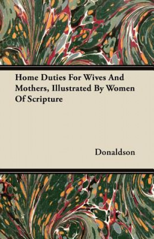 Home Duties For Wives And Mothers, Illustrated By Women Of Scripture