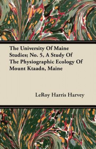 The University of Maine Studies; No. 5, a Study of the Physiographic Ecology of Mount Ktaadn, Maine
