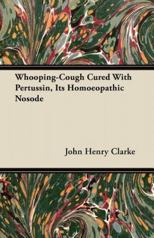 Whooping-Cough Cured with Pertussin, Its Homoeopathic Nosode