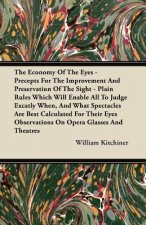 The Economy Of The Eyes - Precepts For The Improvement And Preservation Of The Sight - Plain Rules Which Will Enable All To Judge Excatly When, And Wh