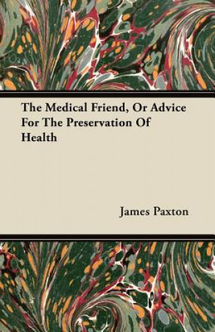 The Medical Friend, Or Advice For The Preservation Of Health