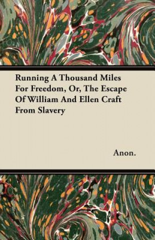 Running a Thousand Miles for Freedom, Or, the Escape of William and Ellen Craft from Slavery