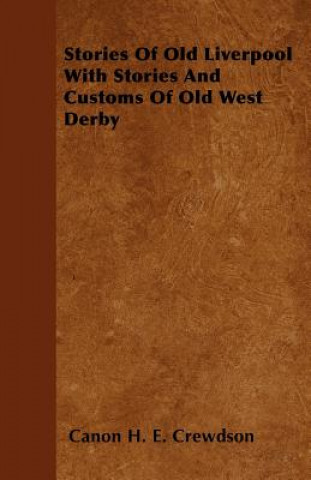 Stories Of Old Liverpool With Stories And Customs Of Old West Derby