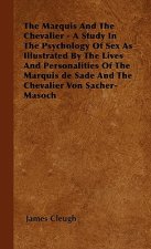 The Marquis And The Chevalier - A Study In The Psychology Of Sex As Illustrated By The Lives And Personalities Of The Marquis de Sade And The Chevalie