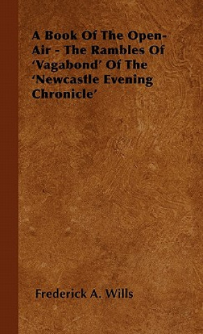 A Book of the Open-Air - The Rambles of 'Vagabond' of the 'Newcastle Evening Chronicle'