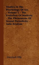 Studies In The Psychology Of Sex - Volume I. - The Evolution Of Modesty - The Phenomena Of Sexual Periodicity - Auto-Erotism
