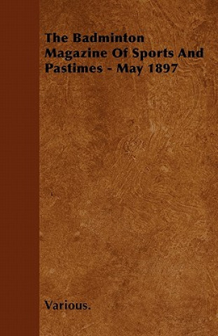 The Badminton Magazine of Sports and Pastimes - May 1897