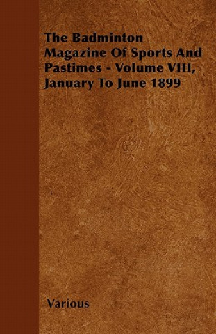 The Badminton Magazine of Sports and Pastimes - Volume VIII, January to June 1899