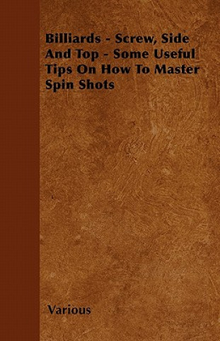 Billiards - Screw, Side And Top - Some Useful Tips On How To Master Spin Shots