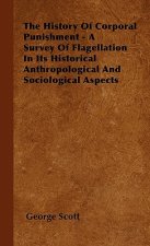 History Of Corporal Punishment - A Survey Of Flagellation In Its Historical Anthropological And Sociological Aspects