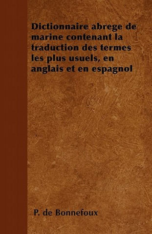Dictionnaire abrégé de marine contenant la traduction des termes les plus usuels, en anglais et en espagnol