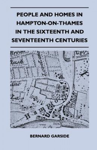 People And Homes In Hampton-On-Thames In The Sixteenth And Seventeenth Centuries
