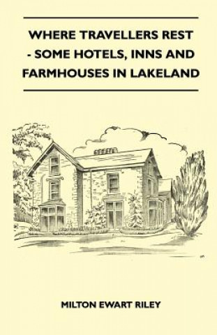 Where Travellers Rest - Some Hotels, Inns And Farmhouses In Lakeland