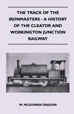 Track Of The Ironmasters - A History Of The Cleator And Workington Junction Railway