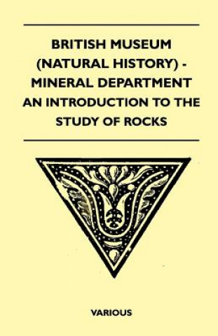 British Museum (Natural History) - Mineral Department - An Introduction to the Study of Rocks