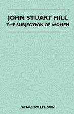 John Stuart Mill - The Subjection Of Women