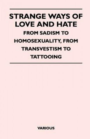 Strange Ways of Love and Hate - From Sadism to Homosexuality, from Transvestism to Tattooing