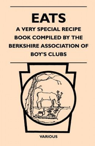 Eats - A Very Special Recipe Book Compiled by the Berkshire Association of Boy's Clubs