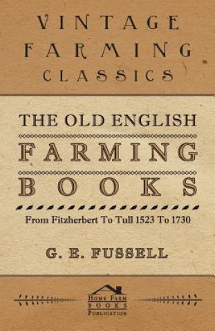 Old English Farming Books From Fitzherbert To Tull 1523 To 1730