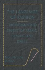 Language Of Fashion Dictionary And Digest Of Fabric, Sewing And Dress