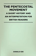 Pentecostal Movement - A Short History And An Interpretation For British Readers