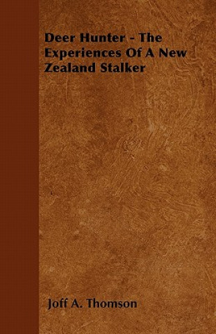 Deer Hunter - The Experiences Of A New Zealand Stalker