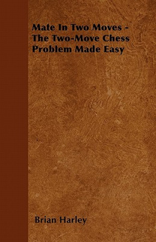 Mate In Two Moves - The Two-Move Chess Problem Made Easy