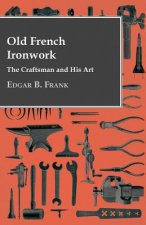 Old French Ironwork - The Craftsman And His Art
