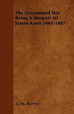 The Greenwood Hat Being a Memoir of James Anon 1885-1887