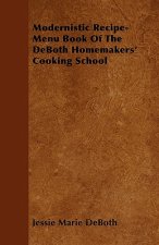 Modernistic Recipe-Menu Book Of The DeBoth Homemakers' Cooking School