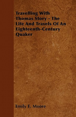Travelling with Thomas Story - The Life and Travels of an Eighteenth-Century Quaker