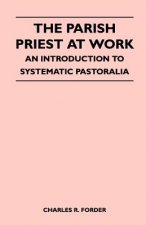 Parish Priest At Work - An Introduction To Systematic Pastoralia