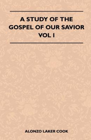 A Study Of The Gospel Of Our Savior - Vol I