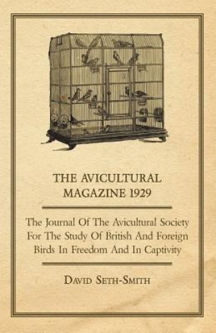 The Avicultural Magazine 1929 - The Journal of the Avicultural Society for the Study of British and Foreign Birds in Freedom and in Captivity