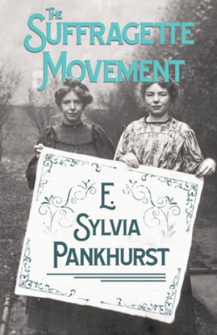 Suffragette Movement - An Intimate Account Of Persons And Ideals