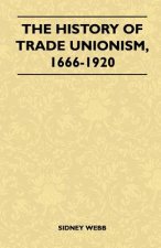 History Of Trade Unionism, 1666-1920